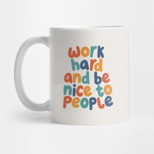 Work Hard and Be Nice to People Mug